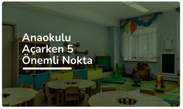 Anaokulu Açarken Dikkat Edilecek 5 Önemli Konu